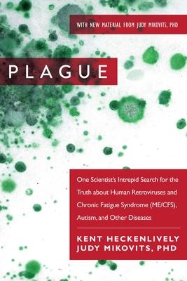 Plague: One Scientist's Intrepid Search for the Truth about Human Retroviruses and Chronic Fatigue Syndrome (Me/Cfs), Autism,