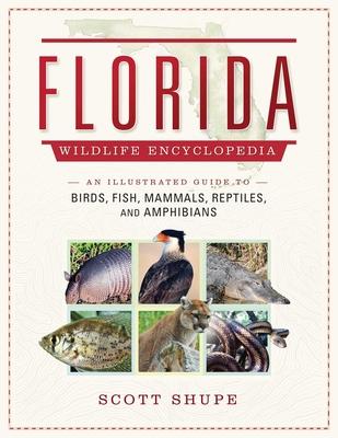 Florida Wildlife Encyclopedia: An Illustrated Guide to Birds, Fish, Mammals, Reptiles, and Amphibians