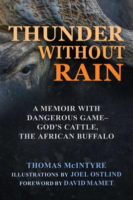 Thunder Without Rain: A Memoir with Dangerous Game, God's Cattle, the African Buffalo