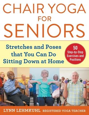 Chair Yoga for Seniors: Stretches and Poses That You Can Do Sitting Down at Home