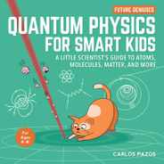 Quantum Physics for Smart Kids: A Little Scientist's Guide to Atoms, Molecules, Matter, and More Subscription
