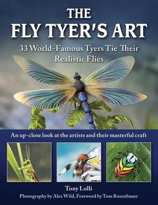 The Fly Tyer's Art: 33 World-Famous Tyers Tie Their Realistic Flies