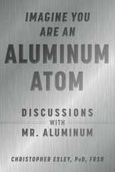 Imagine You Are an Aluminum Atom: Discussions with Mr. Aluminum Subscription