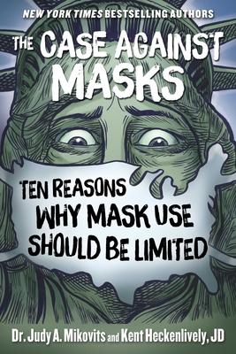 The Case Against Masks: Ten Reasons Why Mask Use Should Be Limited