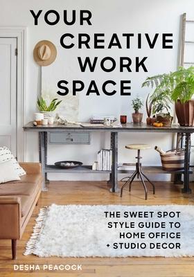 Your Creative Work Space: The Sweet Spot Style Guide to Home Office + Studio Decor