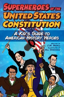 Superheroes of the United States Constitution: A Kid's Guide to American History Heroes