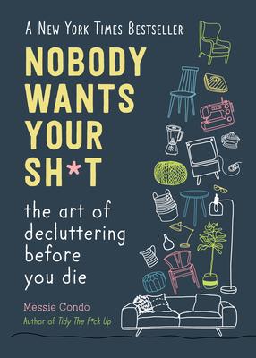Nobody Wants Your Sh*t: The Art of Decluttering Before You Die (New York Times Bestseller) Subscription