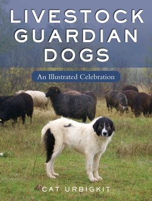 Livestock Guardian Dogs: An Illustrated Celebration