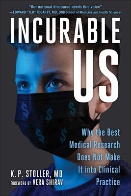 Incurable Us: Why the Best Medical Research Does Not Make It Into Clinical Practice