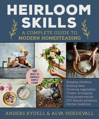 Heirloom Skills: A Complete Guide to Modern Homesteading