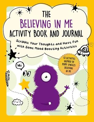 The Believing in Me Activity Book and Journal: Scribble Your Thoughts and Have Fun with Some Mood-Boosting Activities