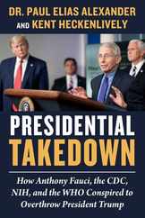 Presidential Takedown: How Anthony Fauci, the CDC, Nih, and the Who Conspired to Overthrow President Trump Subscription