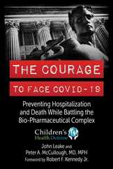 The Courage to Face Covid-19: Preventing Hospitalization and Death While Battling the Bio-Pharmaceutical Complex Subscription
