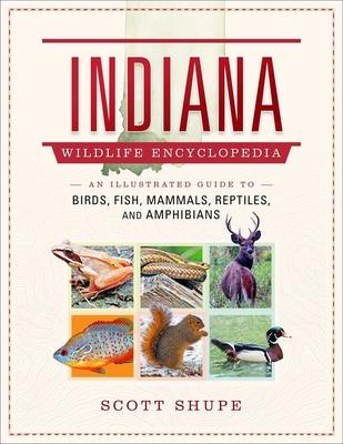 Indiana Wildlife Encyclopedia: An Illustrated Guide to Birds, Fish, Mammals, Reptiles, and Amphibians