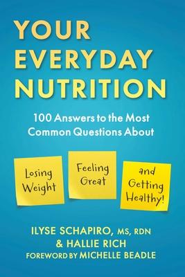 Your Everyday Nutrition: 100 Answers to the Most Common Questions about Losing Weight, Feeling Great, and Getting Healthy