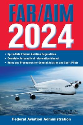 Far/Aim 2024: Up-To-Date Federal Aviation Regulations / Aeronautical Information Manual