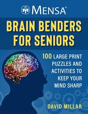 Mensa(r) Brain Benders for Seniors: 100 Large Print Puzzles and Activities to Keep Your Mind Sharp