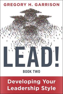 Lead! Book 2: Developing Your Leadership Style