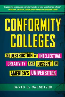 Conformity Colleges: The Destruction of Intellectual Creativity and Dissent in America's Universities