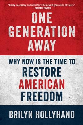 One Generation Away: Why Now Is the Time to Restore American Freedom