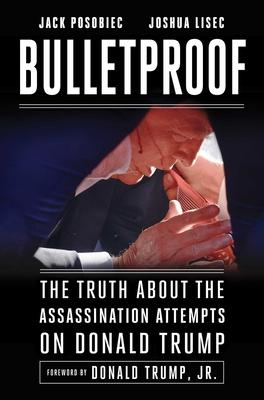 Bulletproof: The Truth about the Assassination Attempts on Donald Trump