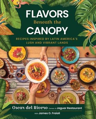 Flavors Beneath the Canopy: Recipes Inspired by Latin America's Lush and Vibrant Lands