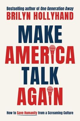 Make America Talk Again: How to Save Humanity from a Screaming Culture Subscription