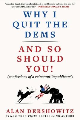 Why I Quit the Dems: And So Should You! (Confessions of a Reluctant Republican*)