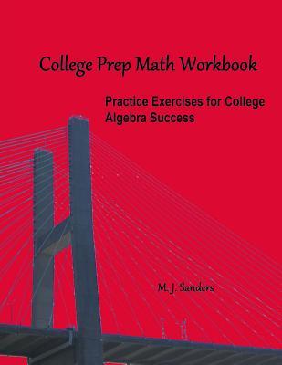 College Prep Math Workbook: Practice Exercises for College Algebra Success