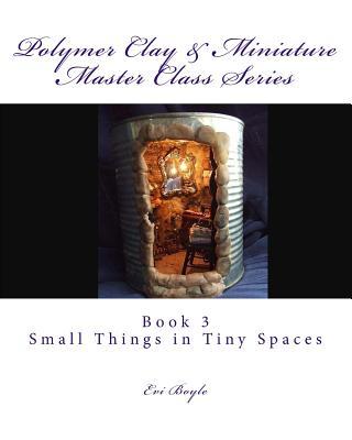 Polymer Clay & Miniature Master Class Series: Small Things in Tiny Spaces