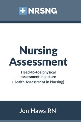 Nursing Assessment: Head-to-Toe Assessment in Pictures (Health Assessment in Nursing)