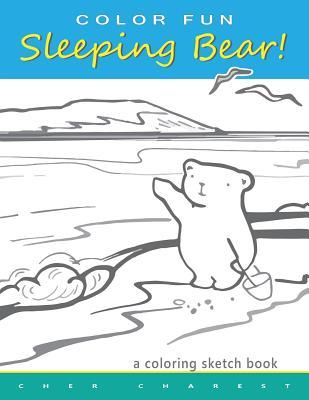 COLOR FUN Sleeping Bear! A Coloring Sketch Book: A coloring book that follows a mother bear and her two cubs as they explore the sights and attraction