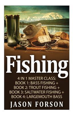 Fishing: Fishing: 4 In 1 Masterclass: Book 1: Bass Fishing + Book 2: Trout Fishing + Book 3: Saltwater Fishing + Book 4: Largem