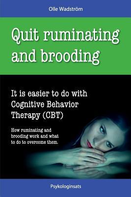 Quit Ruminating and Brooding: It is easier to do with Cognitive Behavior Therapy (CBT)