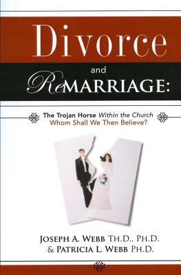 Divorce and Remarriage: The Trojan Horse Within the Church: Whom Shall We Then Believe?