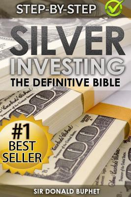 Silver Investing: The Definitive Bible (Why in 2015 the time for silver is now and how to get Rich selling silver)