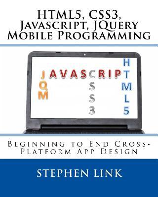 Html5, Css3, Javascript, Jquery Mobile Programming: Beginning to End Cross-Platform App Design