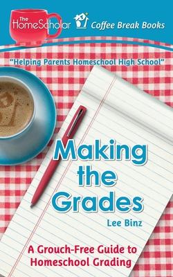 Making the Grades: A Grouch-Free Guide to Homeschool Grading