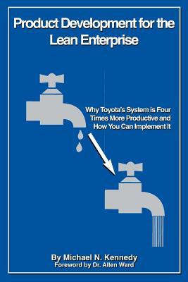 Product Development for the Lean Enterprise: Why Toyota's System Is Four Times More Productive and How you can Implement It