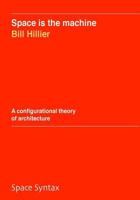 Space is the machine: A configurational theory of architecture