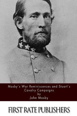 Mosby's War Reminiscences and Stuart's Cavalry Campaigns