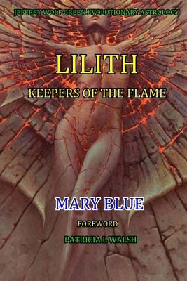 Jeffrey Wolf Green Evolutionary Astrology: Lilith: Keepers of the Flame