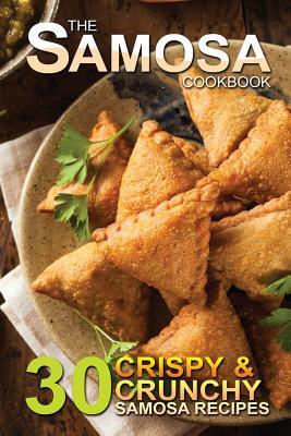 The Samosa Cookbook: 30 Crispy and Crunchy Samosa Recipes