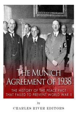 The Munich Agreement of 1938: The History of the Peace Pact that Failed to Prevent World War II