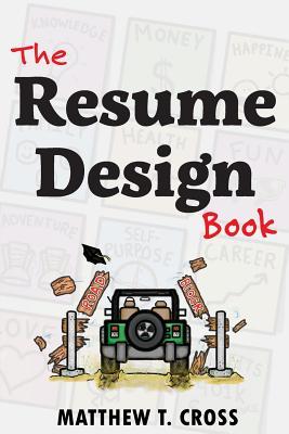 The Resume Design Book: How to Write a Resume in College & Influence Employers to Hire You