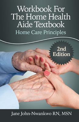 Workbook For The Home Health Aide Textbook: Home Care Principles