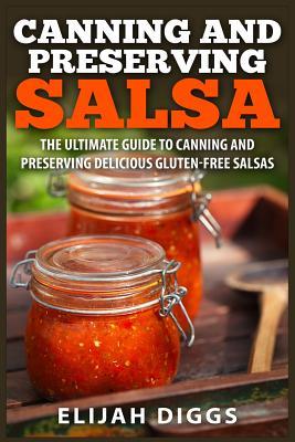 Canning and Preserving Salsa: The Ultimate Guide to Canning and Preserving Delicious Gluten-Free Salsas Subscription