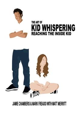 The Art of Kid Whispering: Reaching the Inside Kid.