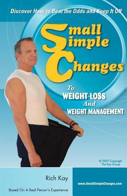 Small Simple Changes to Weight Loss and Weight Management: When Diets Fail, Small Simple Changes Succeed