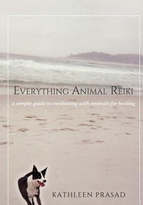 Everything Animal Reiki: A Simple Guide to Meditating with Animals for Healing